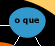 o que
